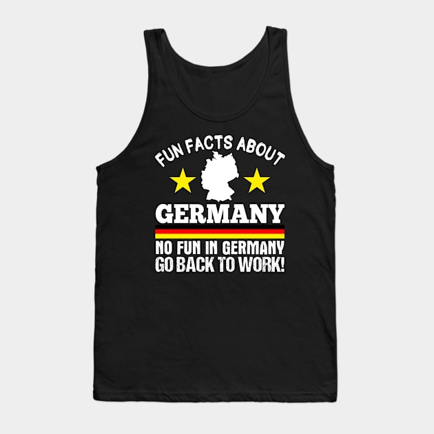 Fun Facts About Germany No Fun in Germany Go back to Work Tank Top by Teeziner